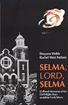 Selma, Lord, Selma: Girlhood Memories of the Civil Rights Days Selma, Lord, Selma: Girlhood Memories of the Civil Rights Days