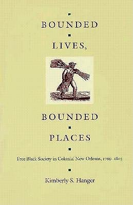 Bounded Lives, Bounded Places: Free Black Society in Colonial New Orleans, 1769-1803 (Paperback)