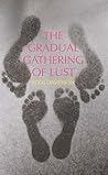 The Gradual Gathering of Lust and Other Tales The Gradual Gathering of Lust and Other Tales