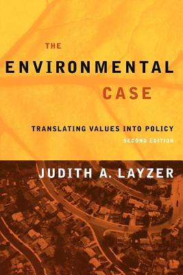 The Environmental Case: Translating Values Into Policy (Paperback)