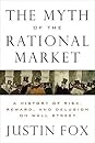 The Myth of the Rational Market by Justin  Fox
