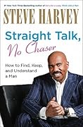 Straight Talk, No Chaser: How to Find, Keep, and Understand a Man