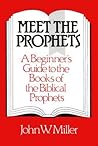 Meet the Prophets: A Beginner's Guide to the Books of the Biblical Prophets