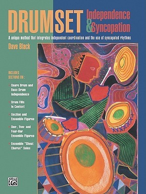 Drumset Independence & Syncopation: A Unique Method That Integrates Independent Coordination and the Use of Syncopated Rhythms (Paperback)