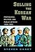 Selling the Korean War: Pro...