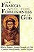 St. Francis and the Foolishness of God by Marie Dennis St. Francis and the Foolishness of God by Marie Dennis
