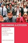 Becoming a Citizen: Incorporating Immigrants and Refugees in the United States and Canada