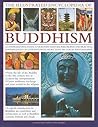 The Illustrated Encyclopedia of Buddhism: A Comprehensive Guide to Buddhist History and Philosophy, the Traditions and Practices, Magnificently Illustrated with More Than 500 Beautiful Photographs