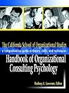 The California School of Organizational Studies Handbook of Organizational Consulting Psychology: A Comprehensive Guide to Theory, Skills, and Techniques