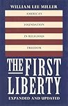 The First Liberty: America's Foundation in Religious Freedom The First Liberty: America's Foundation in Religious Freedom