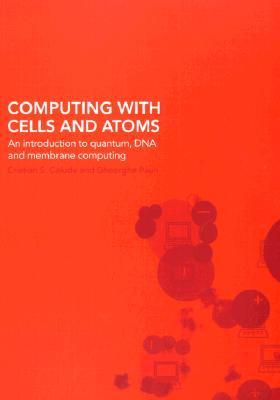 Computing with Cells and Atoms: An Introduction to Quantum, DNA and Membrane Computing (Paperback)