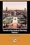 Travels in the North of Germany, Volume I