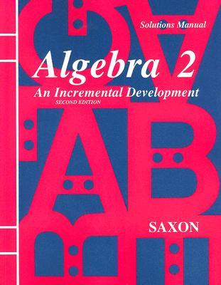 Saxon Algebra 2: An Incremental Development, Solutions Manual
