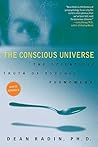 The Conscious Universe: The Scientific Truth of Psychic Phenomena