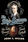 The Big Scrum by John J. Miller The Big Scrum by John J. Miller