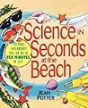 Science in Seconds at the Beach: Exciting Experiments You Can Do in Ten Minutes or Less Science in Seconds at the Beach: Exciting Experiments You Can Do in Ten Minutes or Less