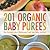 201 Organic Baby Purees: The Freshest, Most Wholesome Food Your Baby Can Eat!