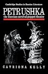Petrushka: The Russian Carnival Puppet Theatre (Cambridge Studies in Russian Literature)
