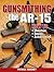 Gunsmithing the AR-15, Vol. 1: How to Maintain, Repair, and Accessorize