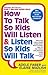 How to Talk So Kids Listen and Listen So Kids Will Talk by Adele Faber
