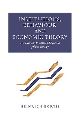 Institutions, Behaviour Econ Theory: A Contribution to Classical-Keynesian Political Economy (Paperback)