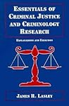 Essentials of Criminal Justice and Criminology Research: Explanations and Exercises Essentials of Criminal Justice and Criminology Research: Explanations and Exercises
