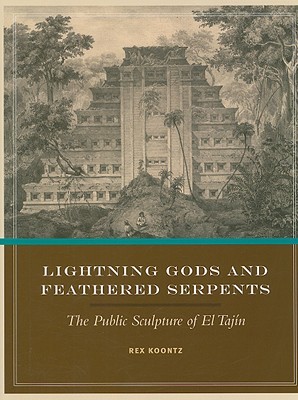 Lightning Gods and Feathered Serpents: The Public Sculpture of El Tajín (The Linda Schele Series in Maya and Pre-Columbian Studies)
