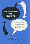 Failure to Communicate: How Conversations Go Wrong and what You Can Do to Right them