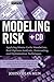Modeling Risk: Applying Monte Carlo Simulation, Real Options Analysis, Forecasting, and Optimization Techniques (Wiley Finance)