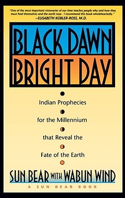 Black Dawn, Bright Day : Indian Prophecies for the Millennium That Reveal the Fate of the Earth (Paperback)