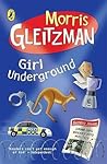 Girl Underground by Morris Gleitzman Girl Underground by Morris Gleitzman