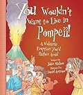 You Wouldn't Want to Live in Pompeii! A Volcanic Eruption You'd Rather Avoid