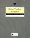 Doing Teacher Research: From Inquiry to Understanding