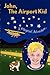 John, The Airport Kid by Hazel Joan Jopling