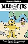 Dinosaur Mad Libs: World's Greatest Word Game Dinosaur Mad Libs: World's Greatest Word Game