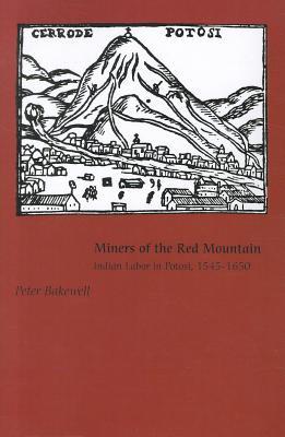 Miners of the Red Mountain: Indian Labor in Potosi, 1545-1650 (Paperback)