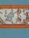 Veiled Brightness: A History of Ancient Maya Color (The William and Bettye Nowlin Series in Art, History, and Culture of the Western Hemisphere)