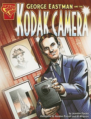 George Eastman and the Kodak Camera (Graphic Library: Inventions and Discovery)