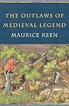 The Outlaws of Medieval Legend by Maurice Keen The Outlaws of Medieval Legend by Maurice Keen