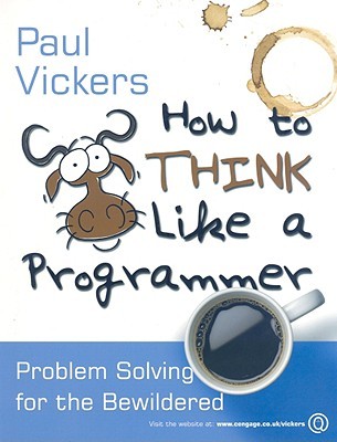 How to Think Like a Programmer: Problem Solving for the Bewildered (Paperback)