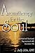 Aromatherapy for the Soul - Spiritual and Emotional Empowerment with Essential Oils