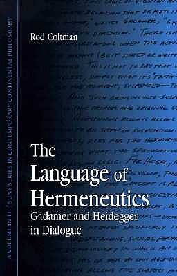 The Language of Hermeneutics: Gadamer and Heidegger in Dialogue (Contemporary Contin Philosophy)