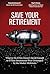 Save Your Retirement: What to Do If You Haven't Saved Enough or If Your Investments Were Devastated by the Market Meltdown