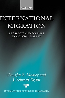 International Migration: Prospects and Policies in a Global Market (International Studies in Demography)