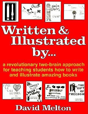 Written and Illustrated by: A Revolutionary Two-Brain Approach for Teaching Students How to Write and Illustrate Amazing Books (Paperback)
