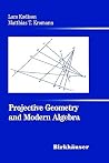 Projective Geometry and Modern Algebra Projective Geometry and Modern Algebra