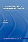 Economic Development in Twentieth-Century East Asia: The International Context (Routledge Studies in the Growth Economies of Asia)