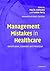 Management Mistakes in Healthcare: Identification, Correction, and Prevention