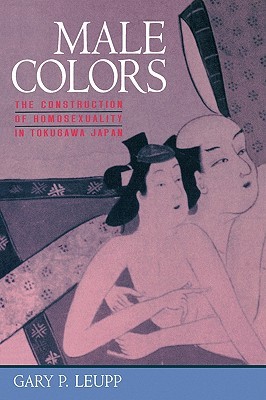 Male Colors: The Construction of Homosexuality in Tokugawa Japan (Paperback)