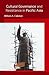 Cultural Governance and Resistance in Pacific Asia by William Callahan